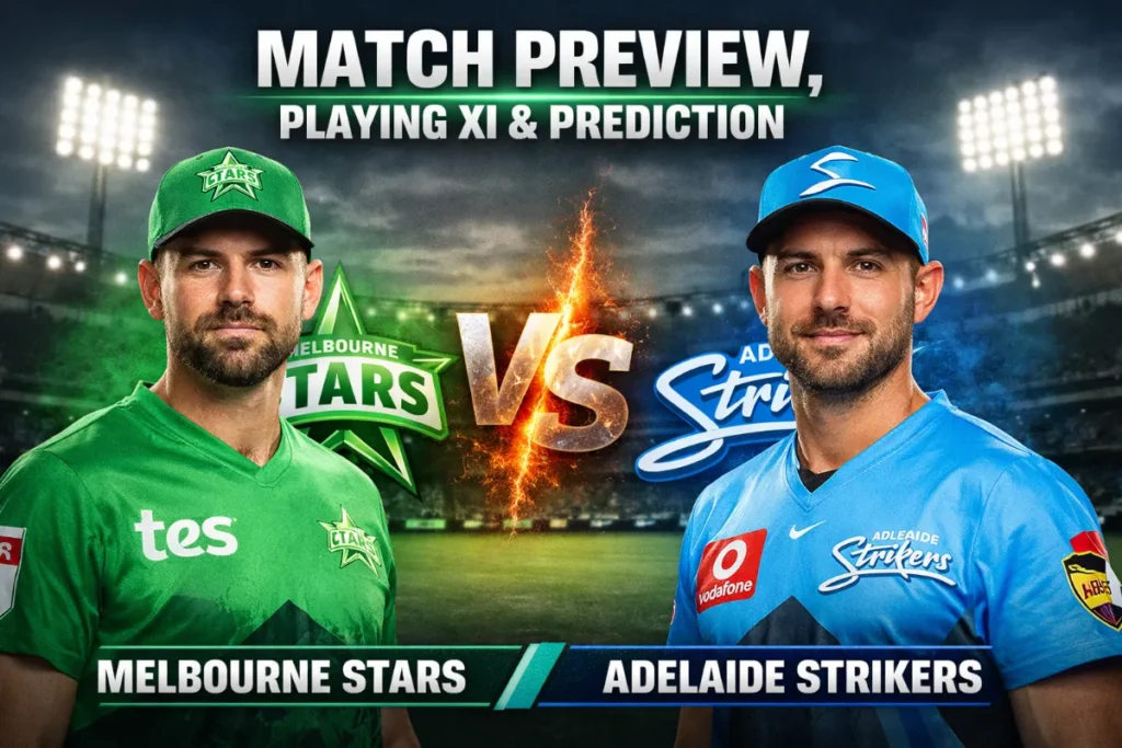 Melbourne Stars vs Adelaide Strikers Match Preview, Playing XI & Prediction